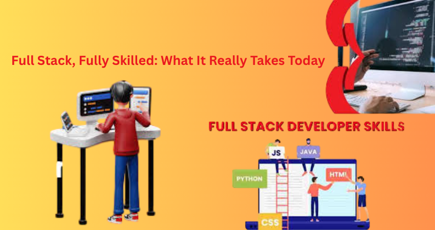 Full Stack Fully Skilled What It Really Takes Today