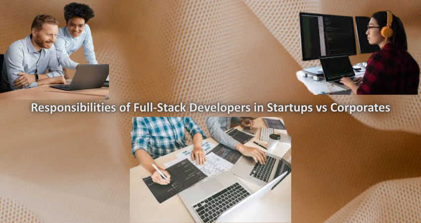 Responsibilities of Full-Stack Developers in Startups vs Corporates