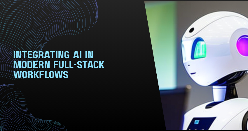 Integrating AI in Modern Full-Stack Workflows